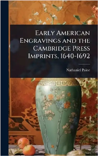 Early American Engravings and the Cambridge Press Imprints, 1640-1692 by Nathaniel Paine