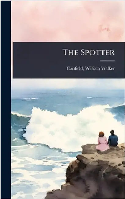The Spotter by Canfield William Walker