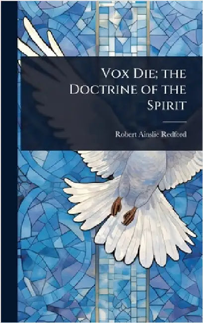 Vox Die; the Doctrine of the Spirit by Robert Ainslie Redford