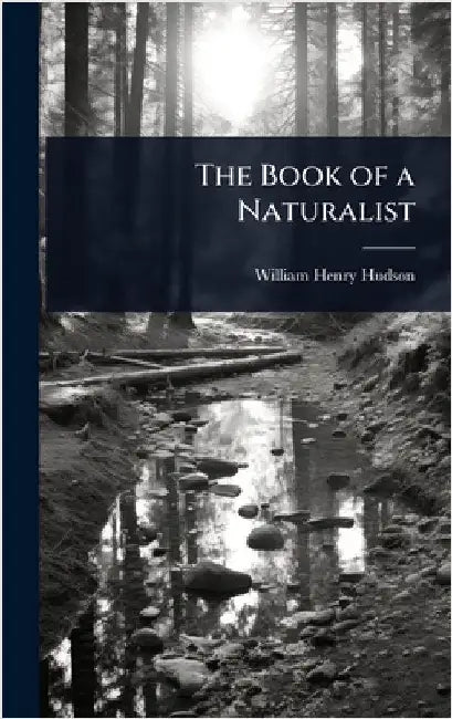 The Book of a Naturalist by William Henry Hudson