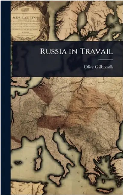 Russia in Travail by Olive Gilbreath