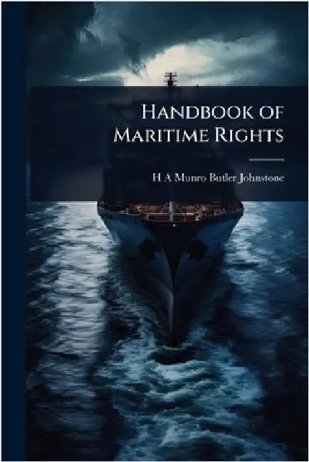 Handbook of Maritime Rights by H. A. Munro Butler-Johnstone