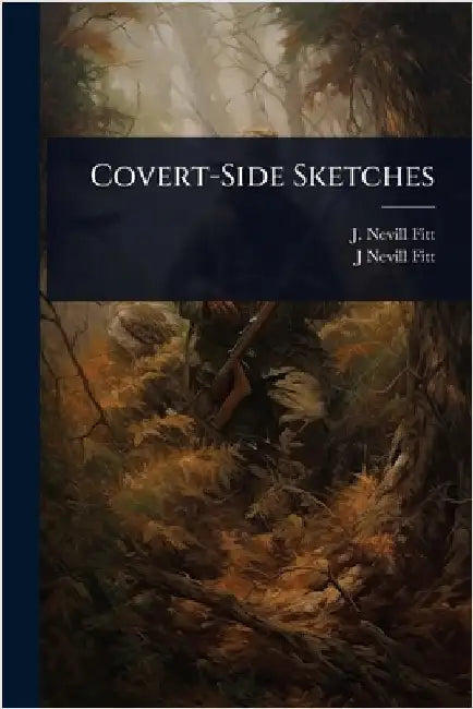 Covert-Side Sketches by J. Nevill Fitt