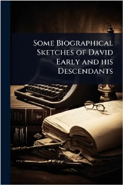 Some Biographical Sketches of David Early and his Descendants
