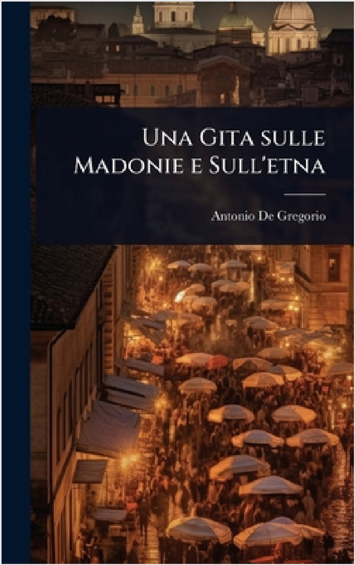 Una Gita sulle Madonie e Sull'etna by Antonio De Gregorio
