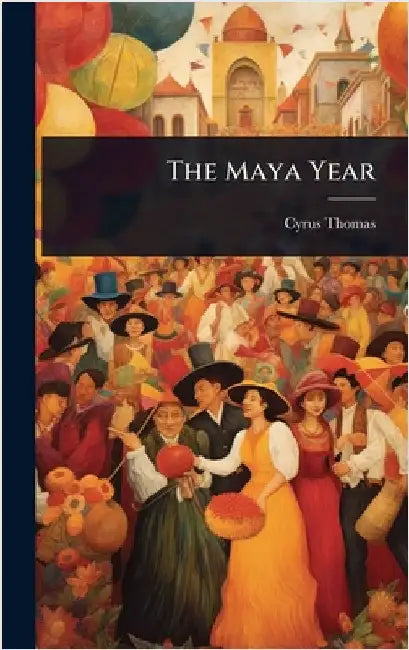 The Maya Year by Cyrus Thomas