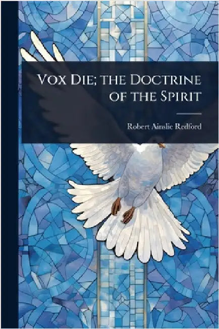 Vox Die; the Doctrine of the Spirit by Robert Ainslie Redford