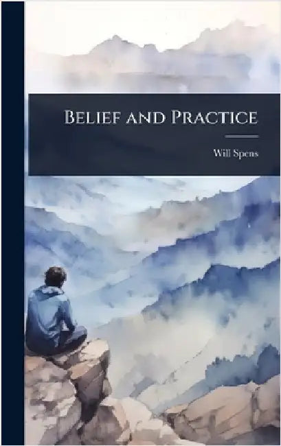 Belief and Practice by Will Spens