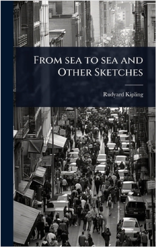 From sea to sea and Other Sketches by Rudyard Kipling