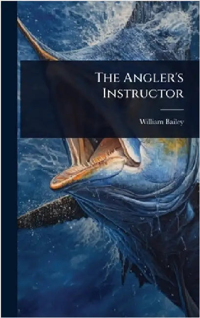 The Angler's Instructor by William Bailey
