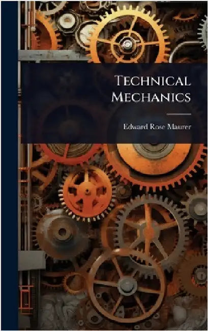 Technical Mechanics by Edward Rose Maurer