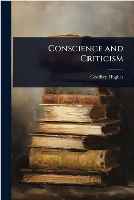 Conscience and Criticism by Geoffrey Hughes