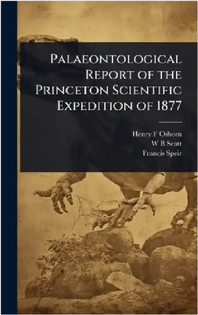 Palaeontological Report of the Princeton Scientific Expedition of 1877 by Henry F. Osborn