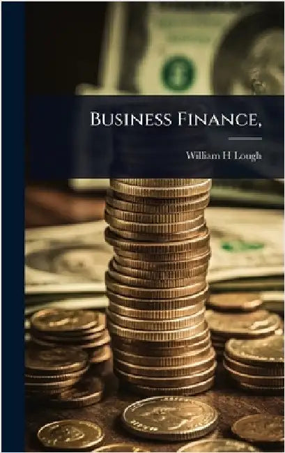 Business Finance, by William H. Lough