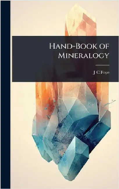 Hand-Book of Mineralogy by J. C. Foye
