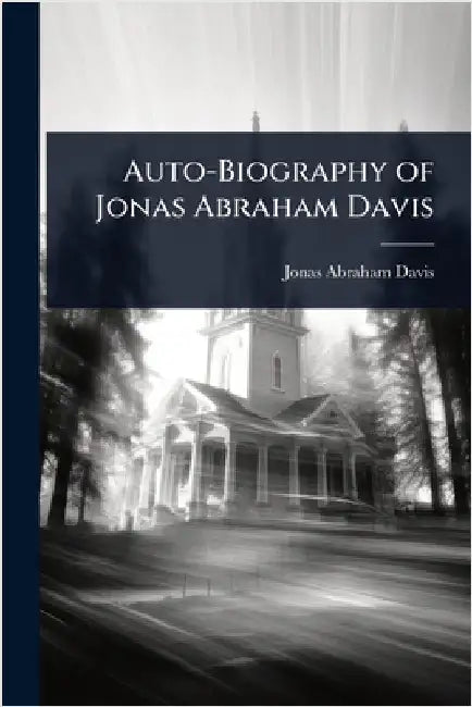 Auto-Biography of Jonas Abraham Davis by Jonas Abraham Davis