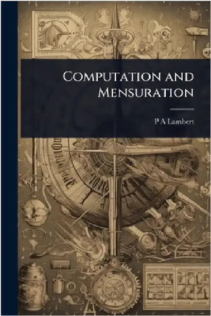 Computation and Mensuration by P. a. Lambert