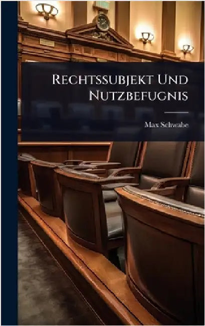 Rechtssubjekt Und Nutzbefugnis by Max Schwabe