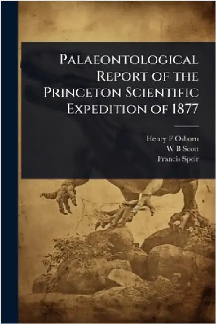 Palaeontological Report of the Princeton Scientific Expedition of 1877 by Henry F. Osborn