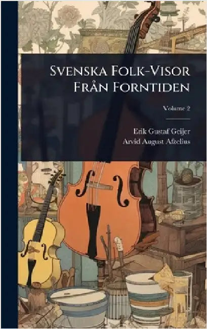 Svenska Folk-Visor FrÃ n Forntiden by Erik Gustaf Geijer