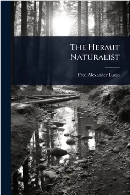 The Hermit Naturalist by Fred Alexander Lucas