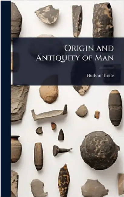 Origin and Antiquity of Man by Hudson Tuttle
