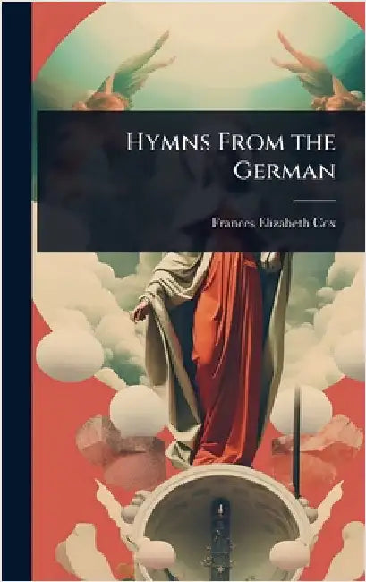 Hymns From the German by Frances Elizabeth Cox