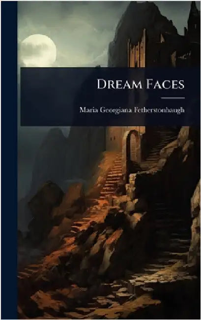 Dream Faces by Maria Georgiana Fetherstonhaugh