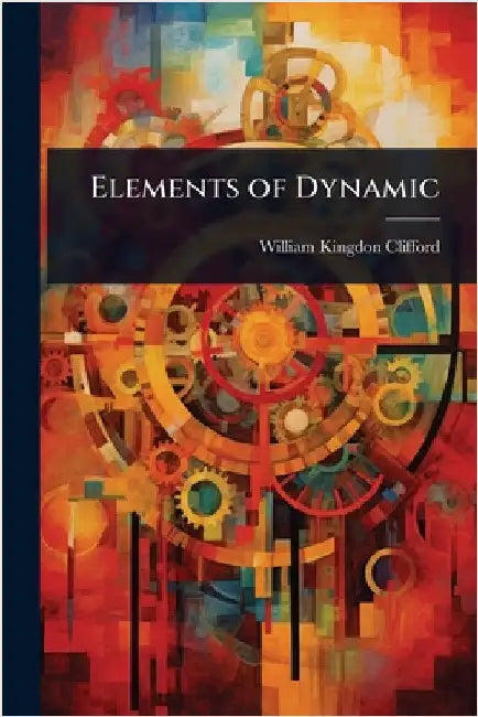 Elements of Dynamic by William Kingdon Clifford