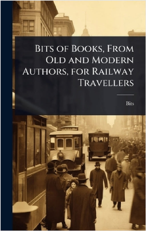 Bits of Books, From Old and Modern Authors, for Railway Travellers by Bits