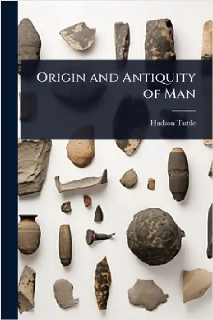 Origin and Antiquity of Man by Hudson Tuttle