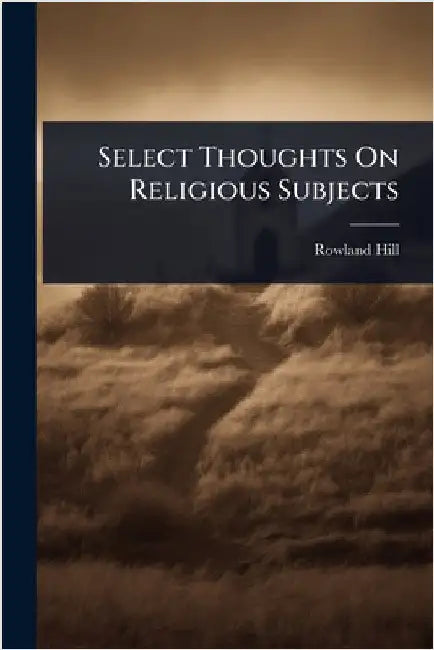 Select Thoughts On Religious Subjects by Rowland Hill