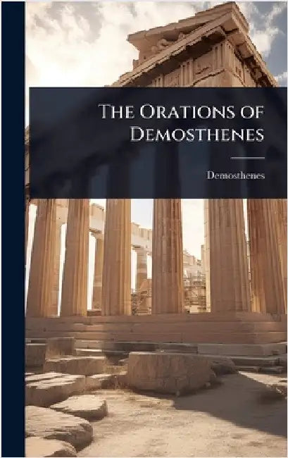 The Orations of Demosthenes by Demosthenes