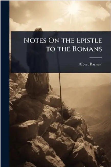 Notes On the Epistle to the Romans by Albert Barnes`