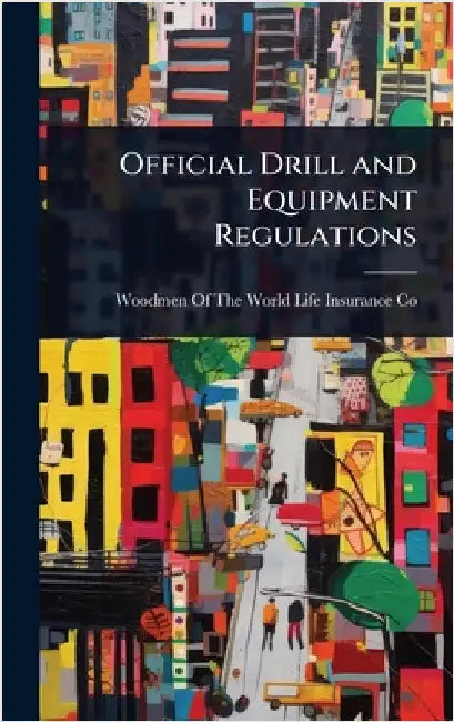 Official Drill and Equipment Regulations by Woodmen of the World Life Insurance Co