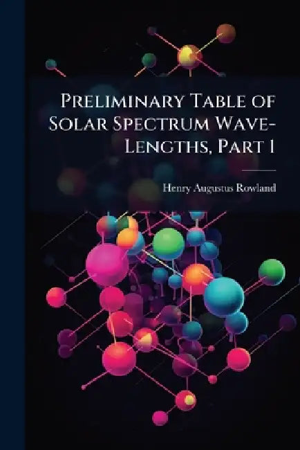 Preliminary Table of Solar Spectrum Wave-Lengths, Part 1 by Henry Augustus Rowland