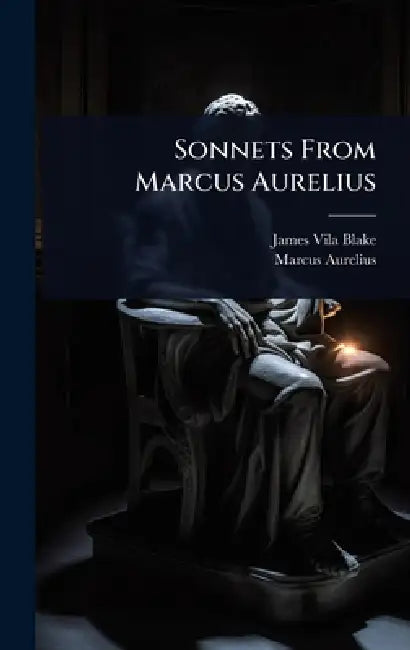 Sonnets From Marcus Aurelius by James Vila Blake, Marcus Aurelius