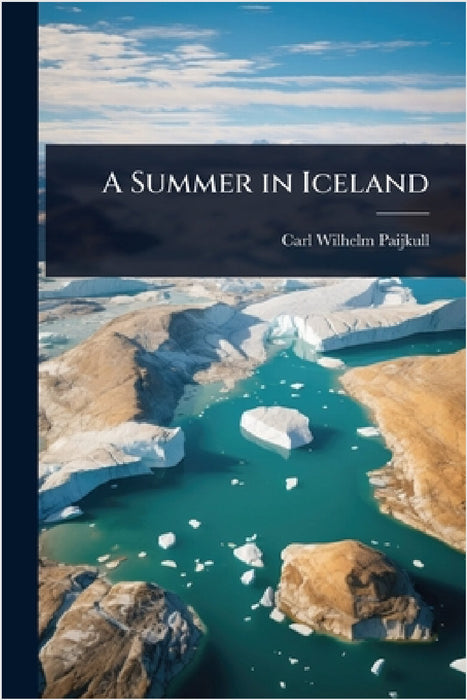 A Summer in Iceland by Carl Wilhelm Paijkull