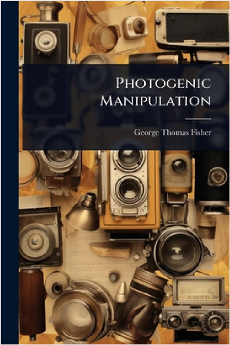 Photogenic Manipulation by George Thomas Fisher