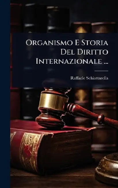 Organismo E Storia Del Diritto Internazionale ... by Raffaele Schiattarella
