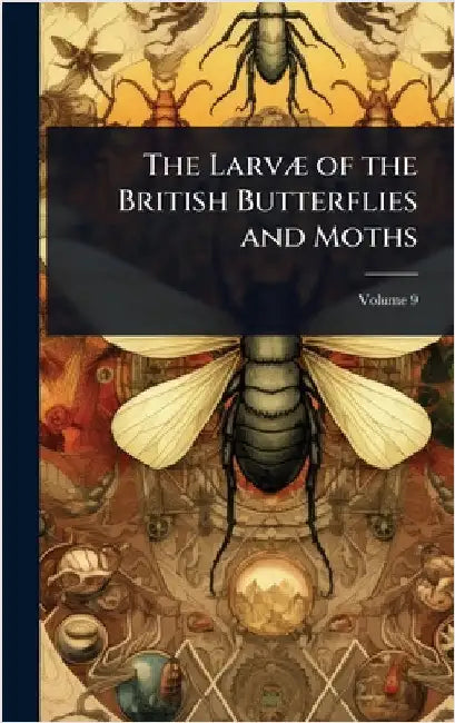 The LarvÃ] of the British Butterflies and Moths