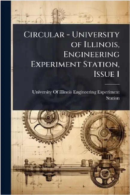 Circular - University of Illinois, Engineering Experiment Station, Issue 1 by University of Illinois (Urbana-Champa