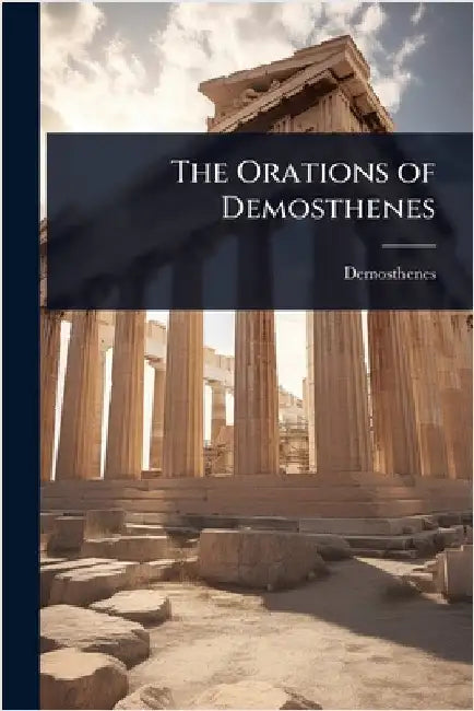 The Orations of Demosthenes by Demosthenes
