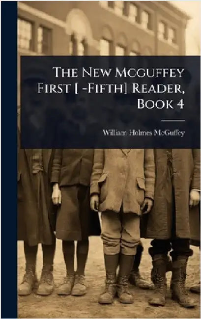 The New Mcguffey First [ -Fifth] Reader, Book 4 by William Holmes McGuffey