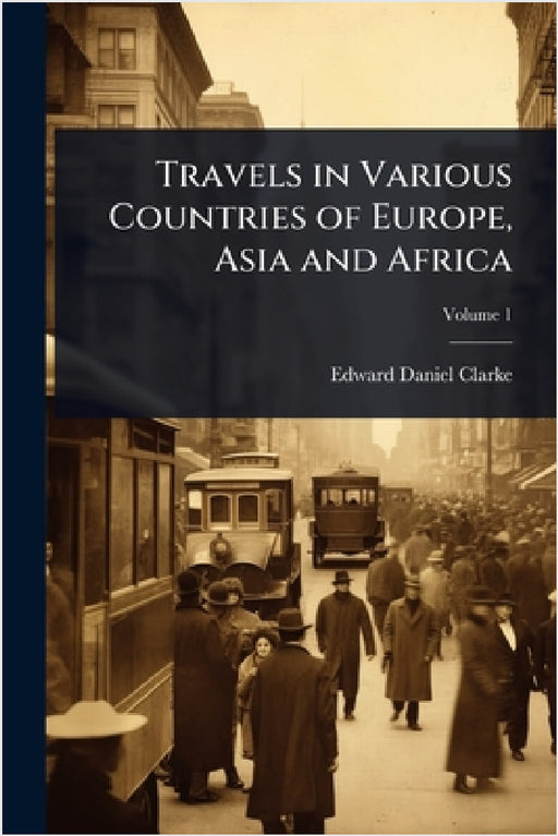 Travels in Various Countries of Europe, Asia and Africa by Edward Daniel Clarke