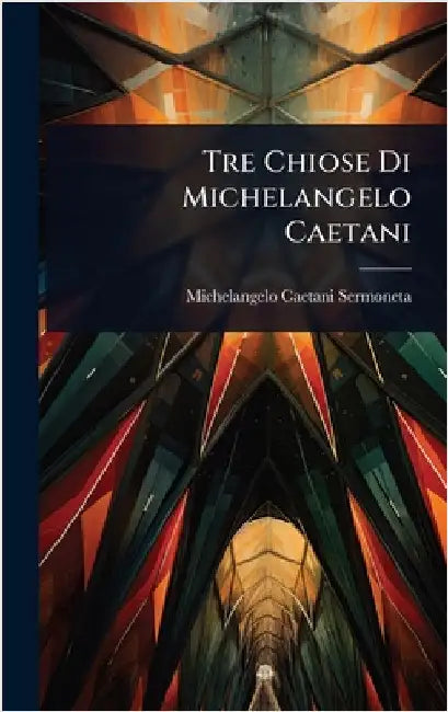 Tre Chiose Di Michelangelo Caetani by Michelangelo Caetani Sermoneta