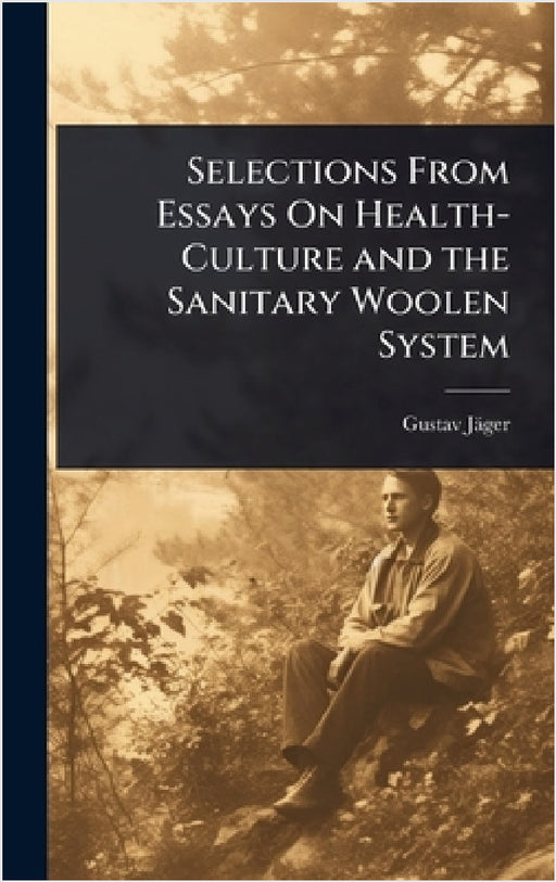 Selections From Essays On Health-Culture and the Sanitary Woolen System by Gustav Jäger