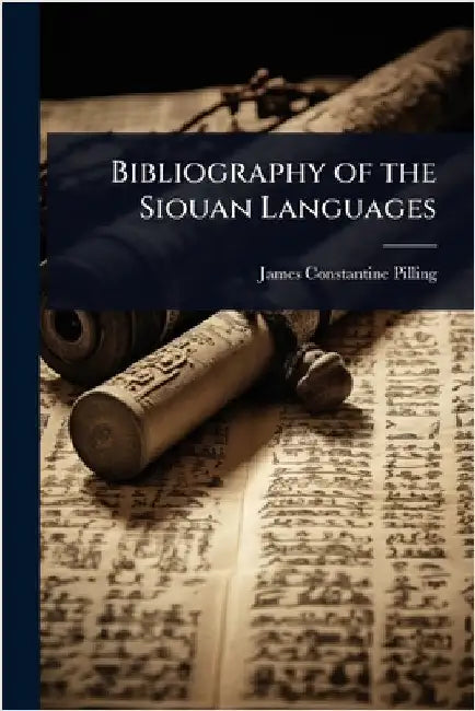 Bibliography of the Siouan Languages by James Constantine Pilling