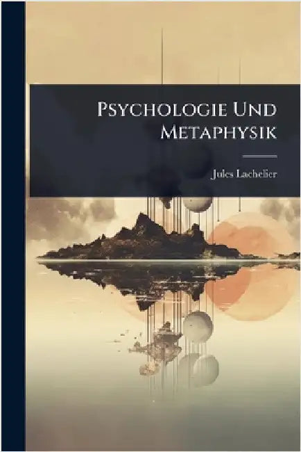 Psychologie Und Metaphysik by Jules Lachelier