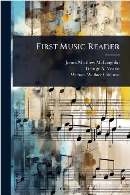First Music Reader by James Matthew McLaughlin